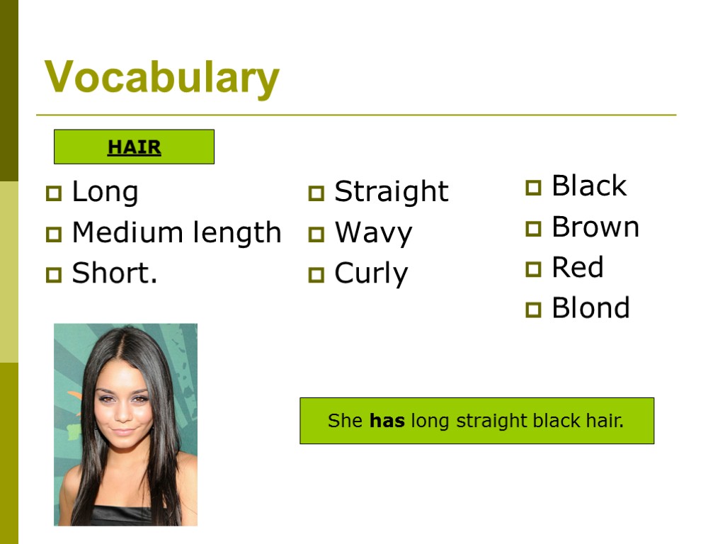 Vocabulary Straight Wavy Curly Black Brown Red Blond Long Medium length Short. She has